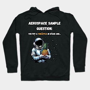 Aerospace Sample Question: You Put a Pineapple in Space and... Hoodie